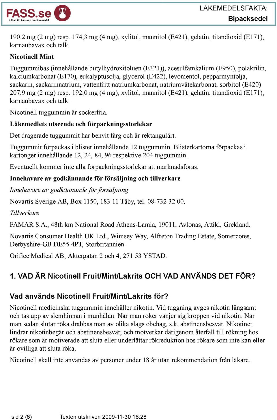 sackarin, sackarinnatrium, vattenfritt natriumkarbonat, natriumvätekarbonat, sorbitol (E420) 207,9 mg (2 mg) resp.