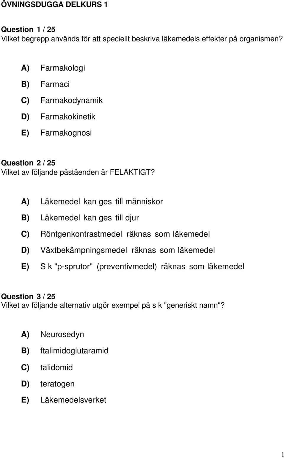 A) Läkemedel kan ges till människor B) Läkemedel kan ges till djur C) Röntgenkontrastmedel räknas som läkemedel D) Växtbekämpningsmedel räknas som läkemedel E) S