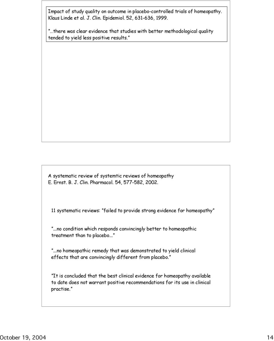 54, 577-582, 2002. 11 systematic reviews: failed to provide strong evidence for homeopathy...no condition which responds convincingly better to homeopathic treatment than to placebo.