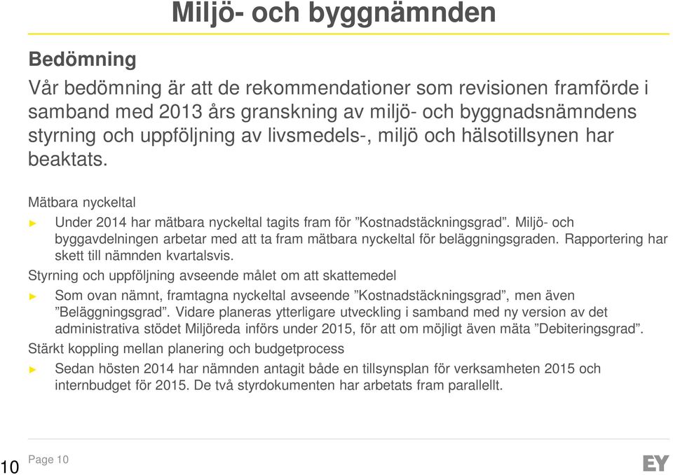 Miljö- och byggavdelningen arbetar med att ta fram mätbara nyckeltal för beläggningsgraden. Rapportering har skett till nämnden kvartalsvis.