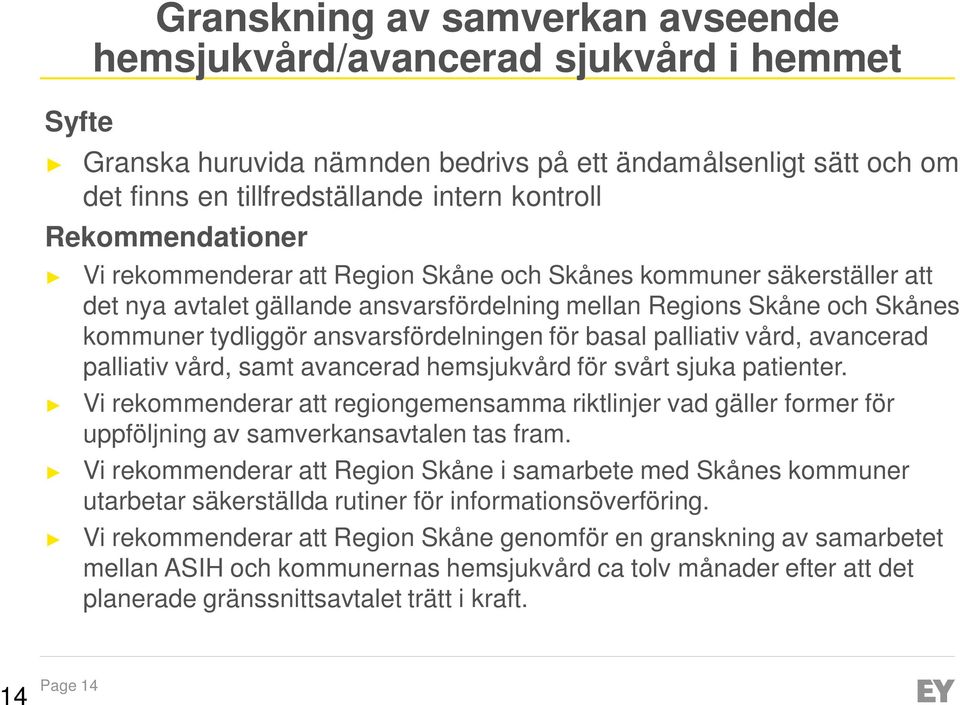 ansvarsfördelningen för basal palliativ vård, avancerad palliativ vård, samt avancerad hemsjukvård för svårt sjuka patienter.