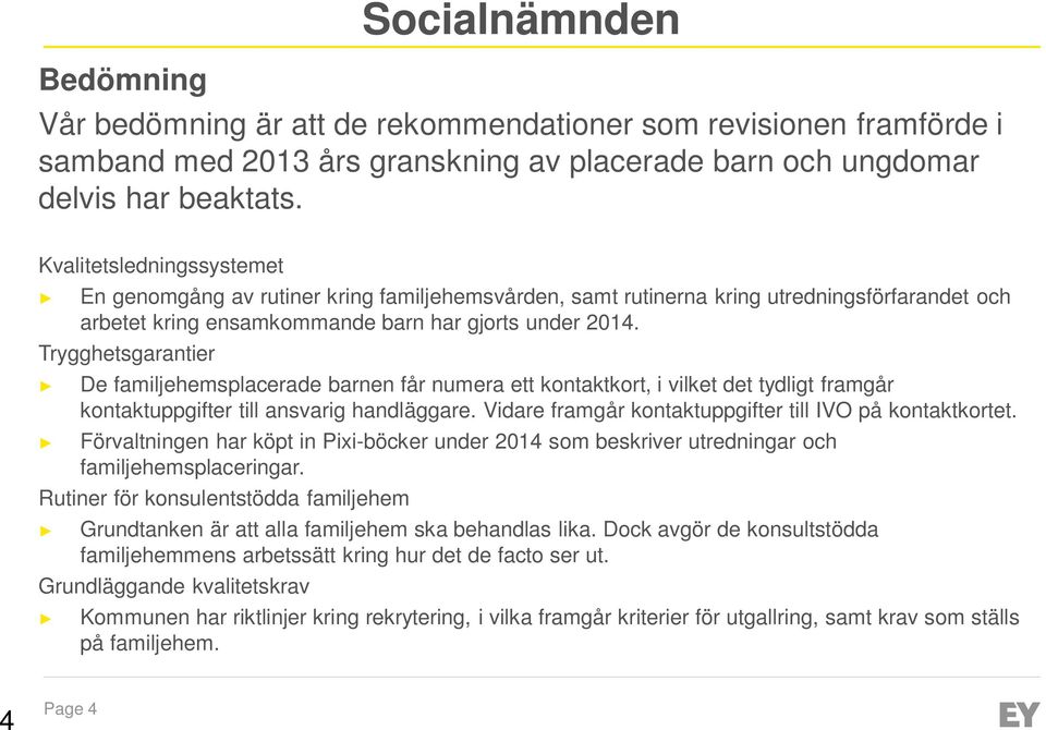 Trygghetsgarantier De familjehemsplacerade barnen får numera ett kontaktkort, i vilket det tydligt framgår kontaktuppgifter till ansvarig handläggare.