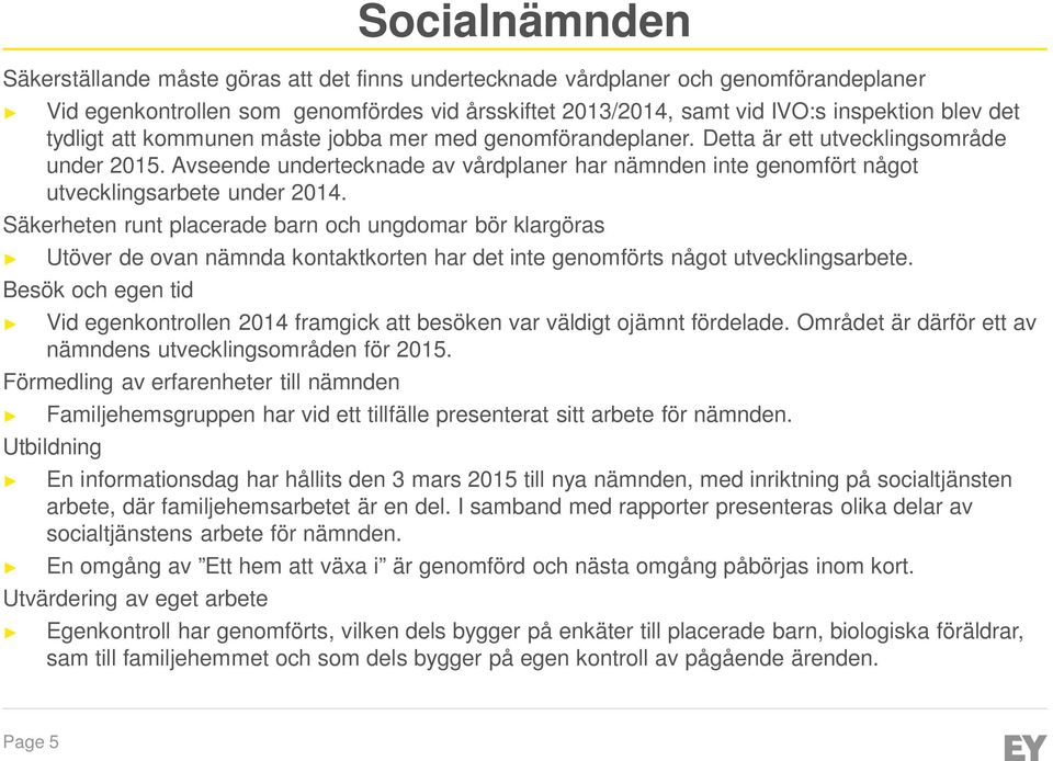 Avseende undertecknade av vårdplaner har nämnden inte genomfört något utvecklingsarbete under 2014.