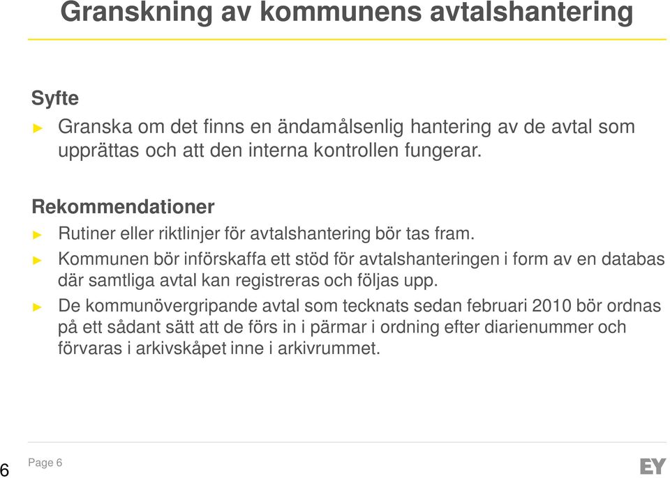 Kommunen bör införskaffa ett stöd för avtalshanteringen i form av en databas där samtliga avtal kan registreras och följas upp.