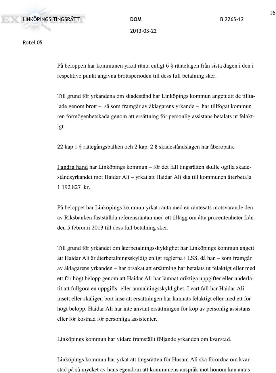 för personlig assistans betalats ut felaktigt. 22 kap 1 rättegångsbalken och 2 kap. 2 skadeståndslagen har åberopats.