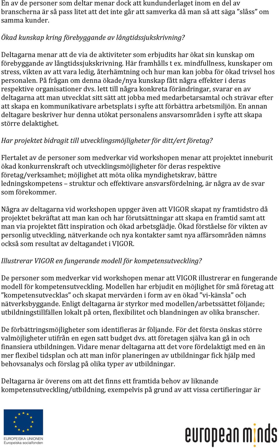 mindfullness, kunskaper om stress, vikten av att vara ledig, återhämtning och hur man kan jobba för ökad trivsel hos personalen.