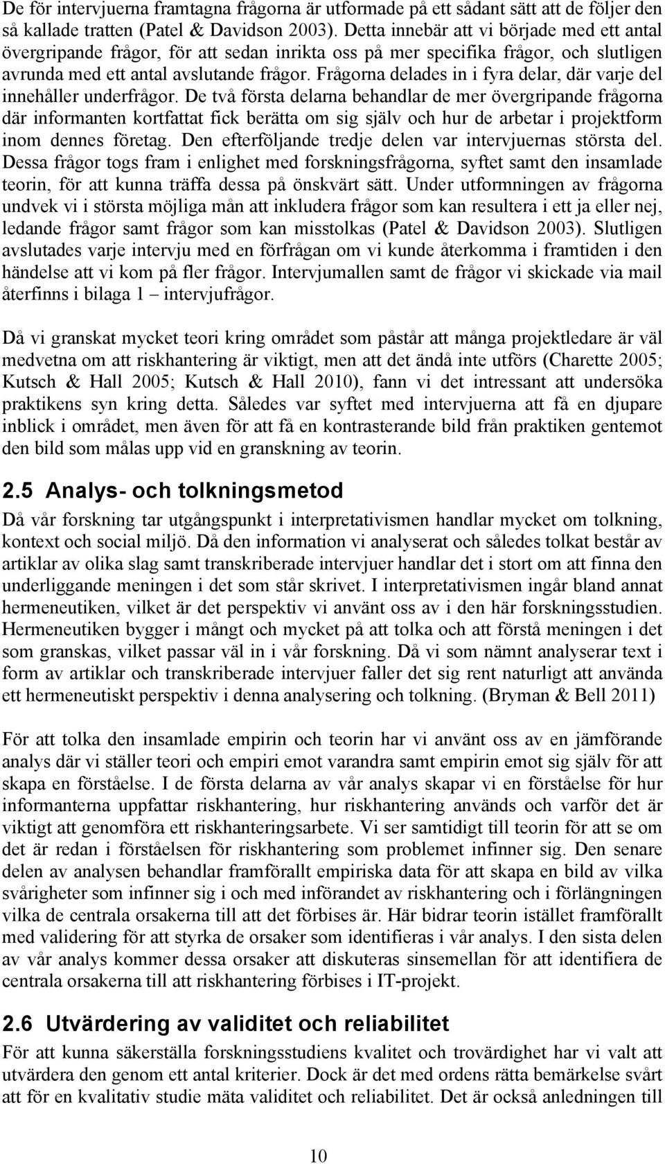 Frågorna delades in i fyra delar, där varje del innehåller underfrågor.