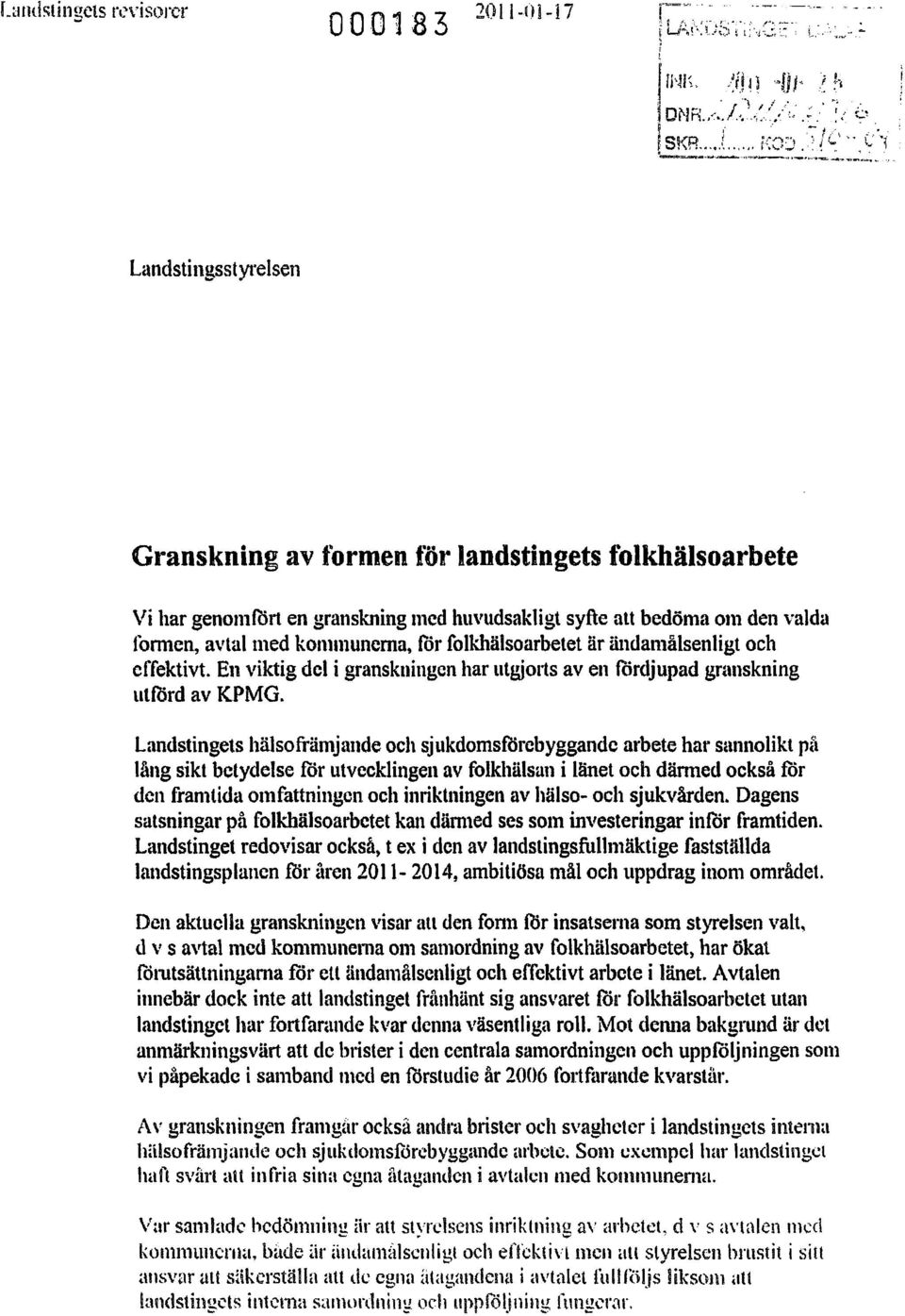 Landstingets hälsofrämjmlde och sjukdomsförcbyggandc arbete hal' sunnolikt på lång sikt betydelse for utvecklingen av folkhälsan i länet och dänned också föl' den framtida omfattningen och