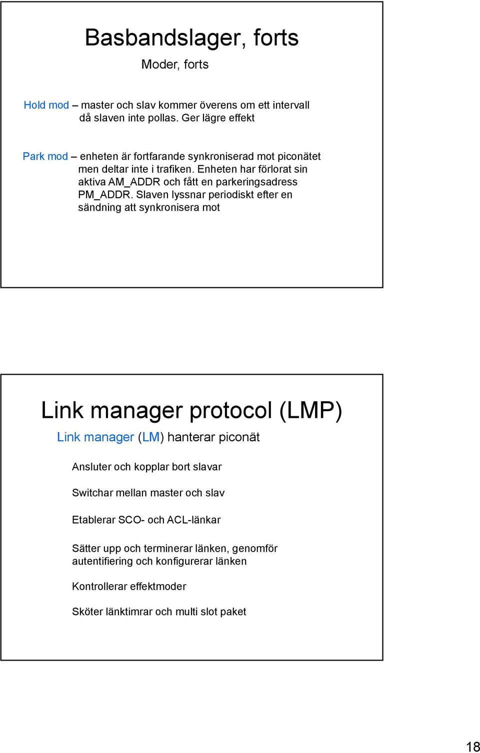 Enheten har förlorat sin aktiva AM_ADDR och fått en parkeringsadress PM_ADDR.