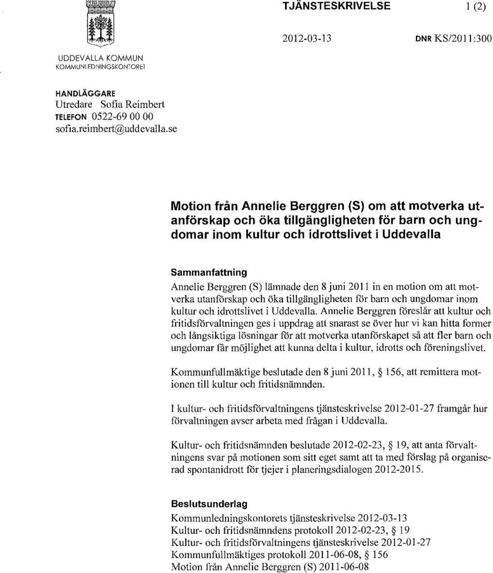 8 juni 20 Il in en motion om att motverka utanförskap och öka tillgängligheten för barn och ungdomar inom kultur och idrottslivet i Uddevalla.