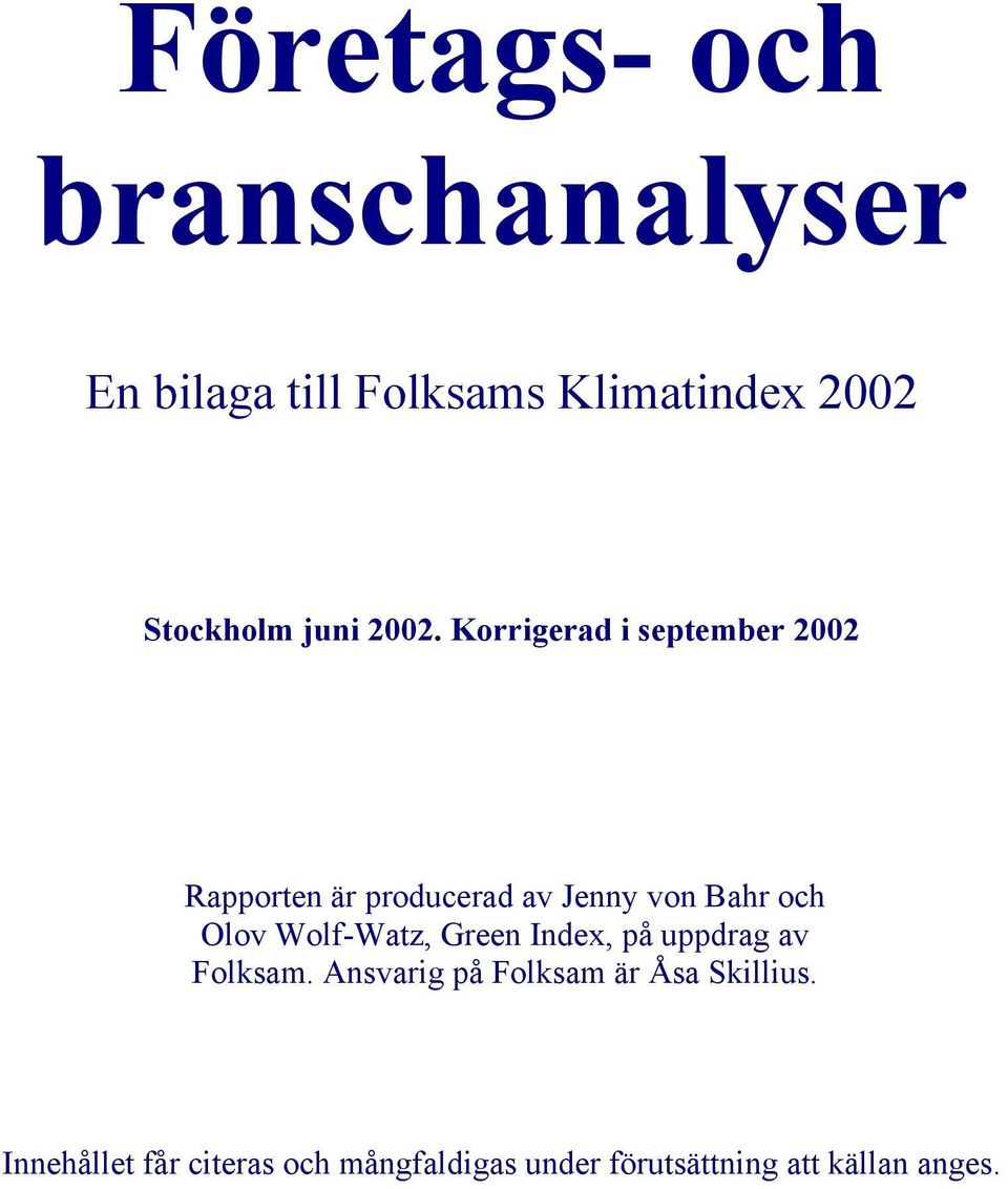 Korrigerad i september 2002 Rapporten är producerad av Jenny von Bahr och Olov