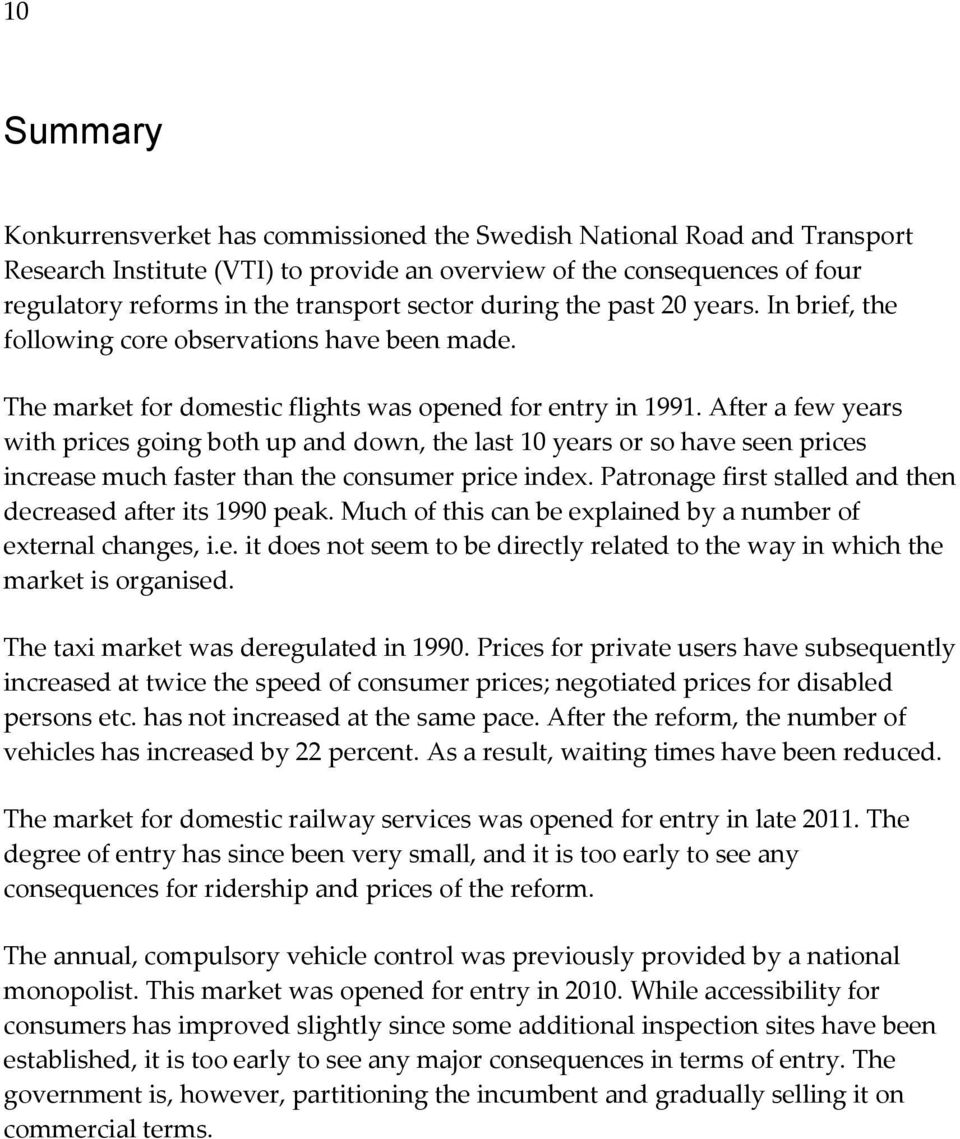 After a few years with prices going both up and down, the last 10 years or so have seen prices increase much faster than the consumer price index.