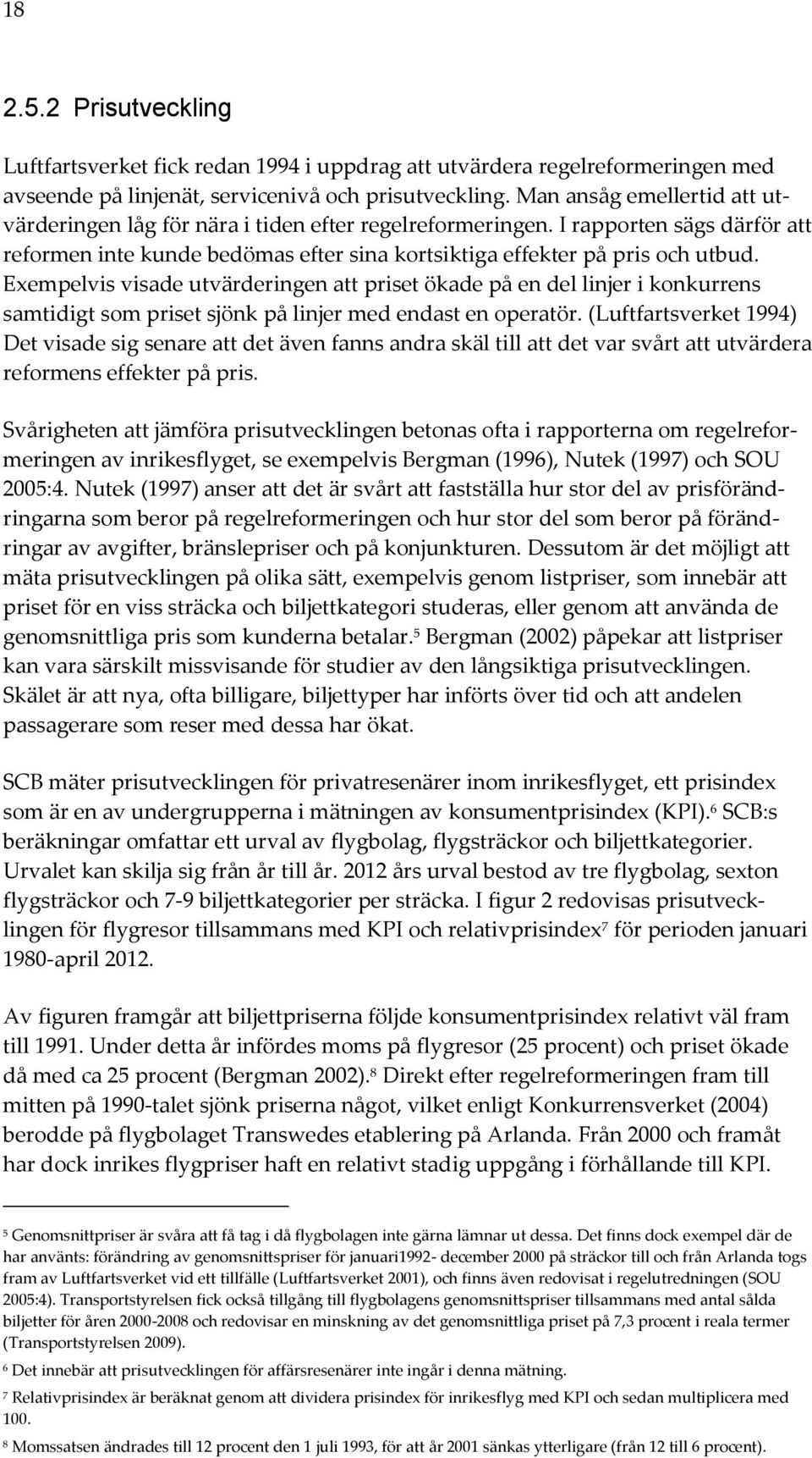 Exempelvis visade utvärderingen att priset ökade på en del linjer i konkurrens samtidigt som priset sjönk på linjer med endast en operatör.