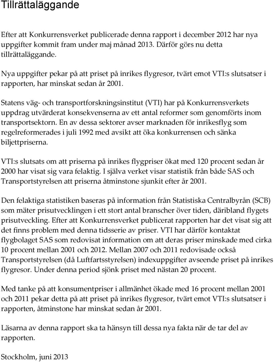 Statens väg- och transportforskningsinstitut (VTI) har på Konkurrensverkets uppdrag utvärderat konsekvenserna av ett antal reformer som genomförts inom transportsektorn.