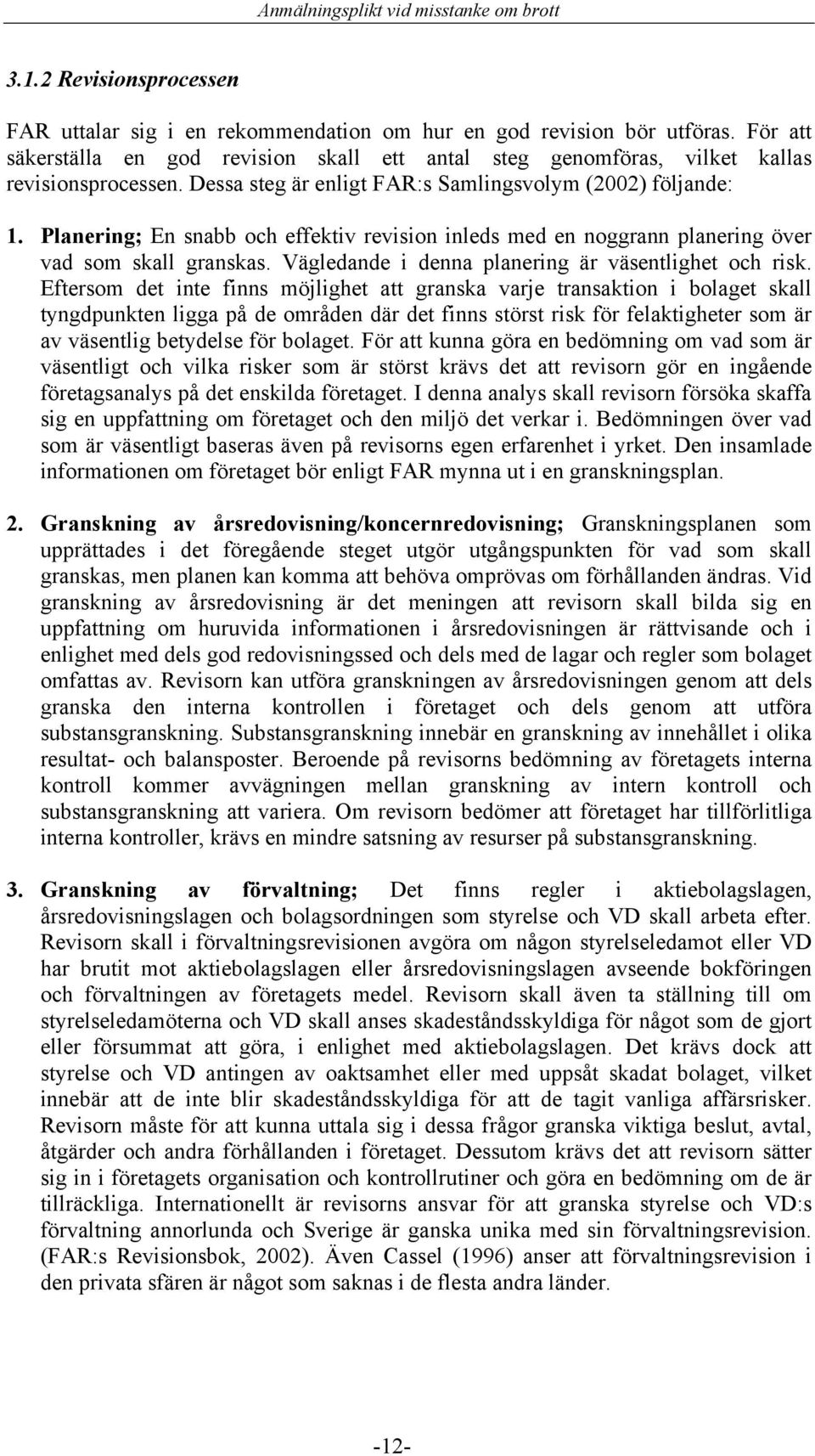 Vägledande i denna planering är väsentlighet och risk.