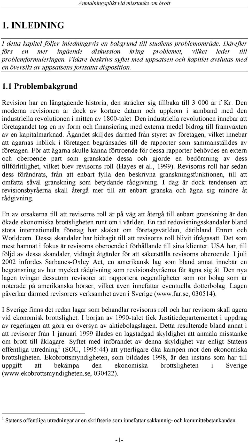 1 Problembakgrund Revision har en långtgående historia, den sträcker sig tillbaka till 3 000 år f Kr.