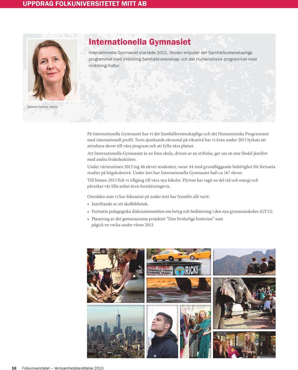 Sandra Cuhrts, rektor På Internationella Gymnasiet har vi det Samhällsvetenskapliga och det Humanistiska Programmet med internationell profil.