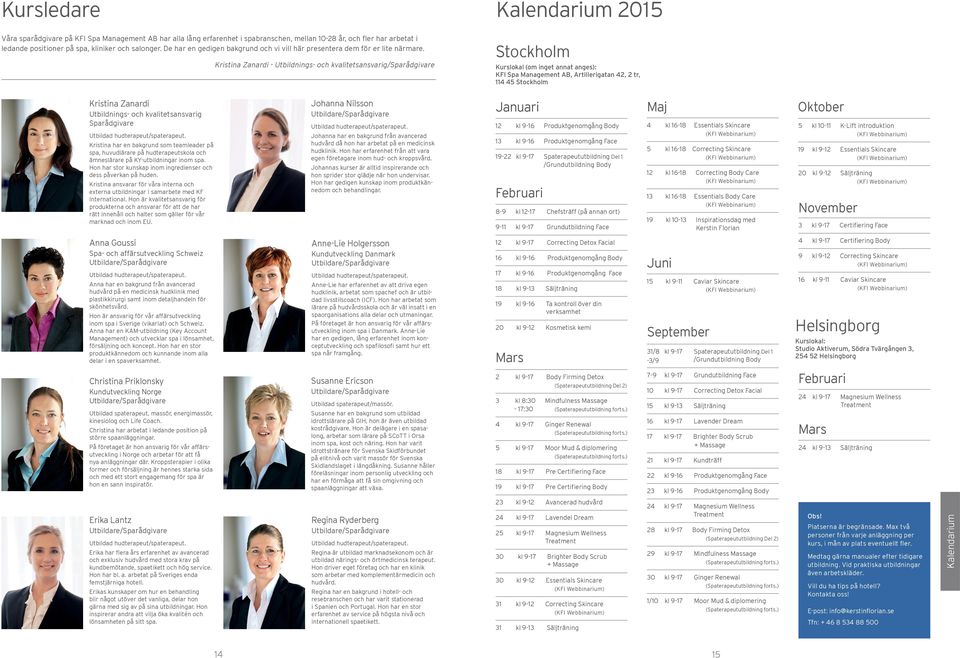 Kristina Zanardi - Utbildnings- och kvalitetsansvarig/sparådgivare Kalendarium 2015 Stockholm Kurslokal (om inget annat anges): KFI Spa Management AB, Artillerigatan 42, 2 tr, 114 45 Stockholm