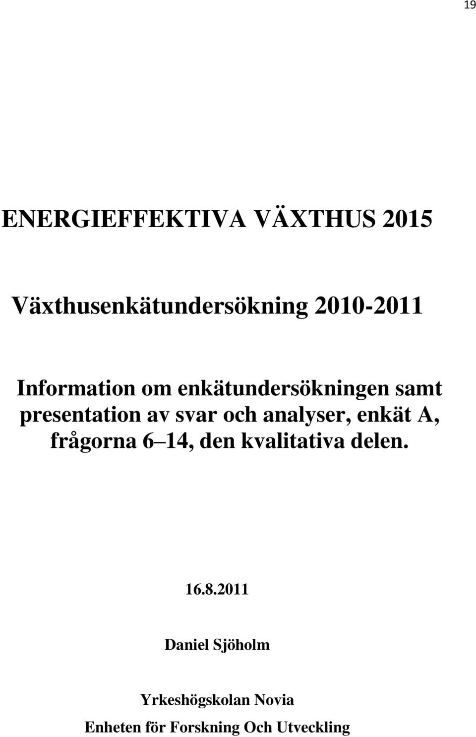 analyser, enkät A, frågorna 6 14, den kvalitativa delen. 16.8.