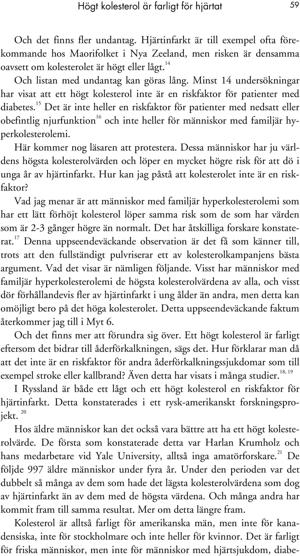 Minst 14 undersökningar har visat att ett högt kolesterol inte är en riskfaktor för patienter med diabetes.