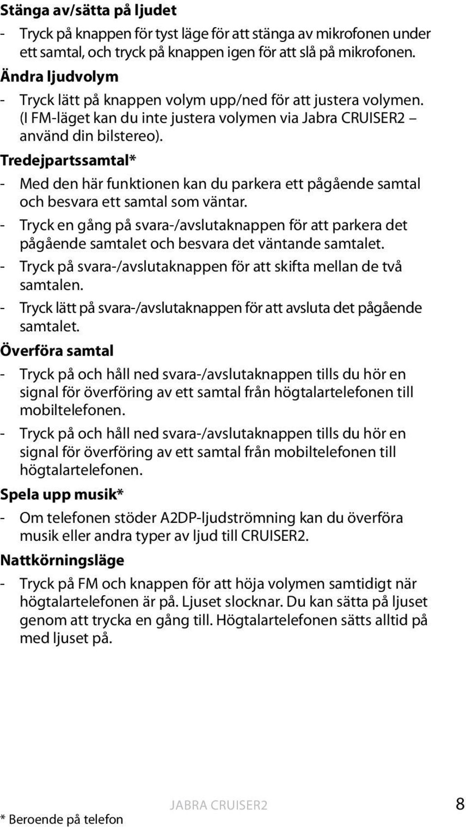 Tredejpartssamtal* - Med den här funktionen kan du parkera ett pågående samtal och besvara ett samtal som väntar.