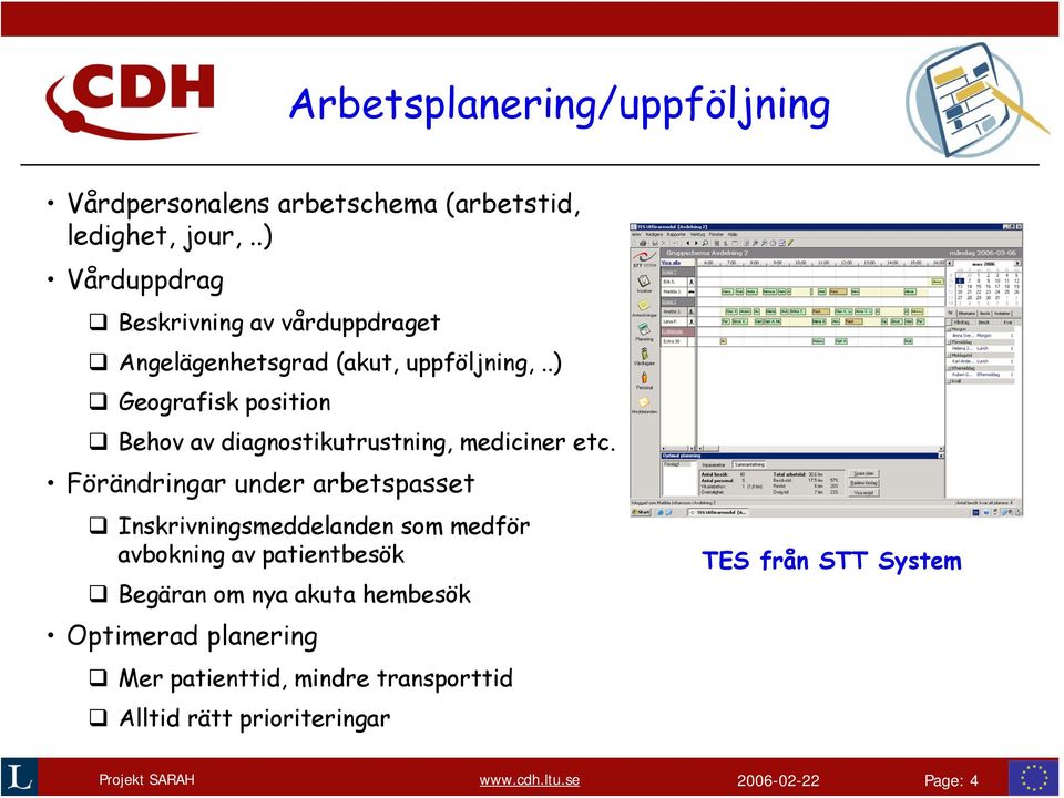 .) Geografisk position Behov av diagnostikutrustning, mediciner etc.