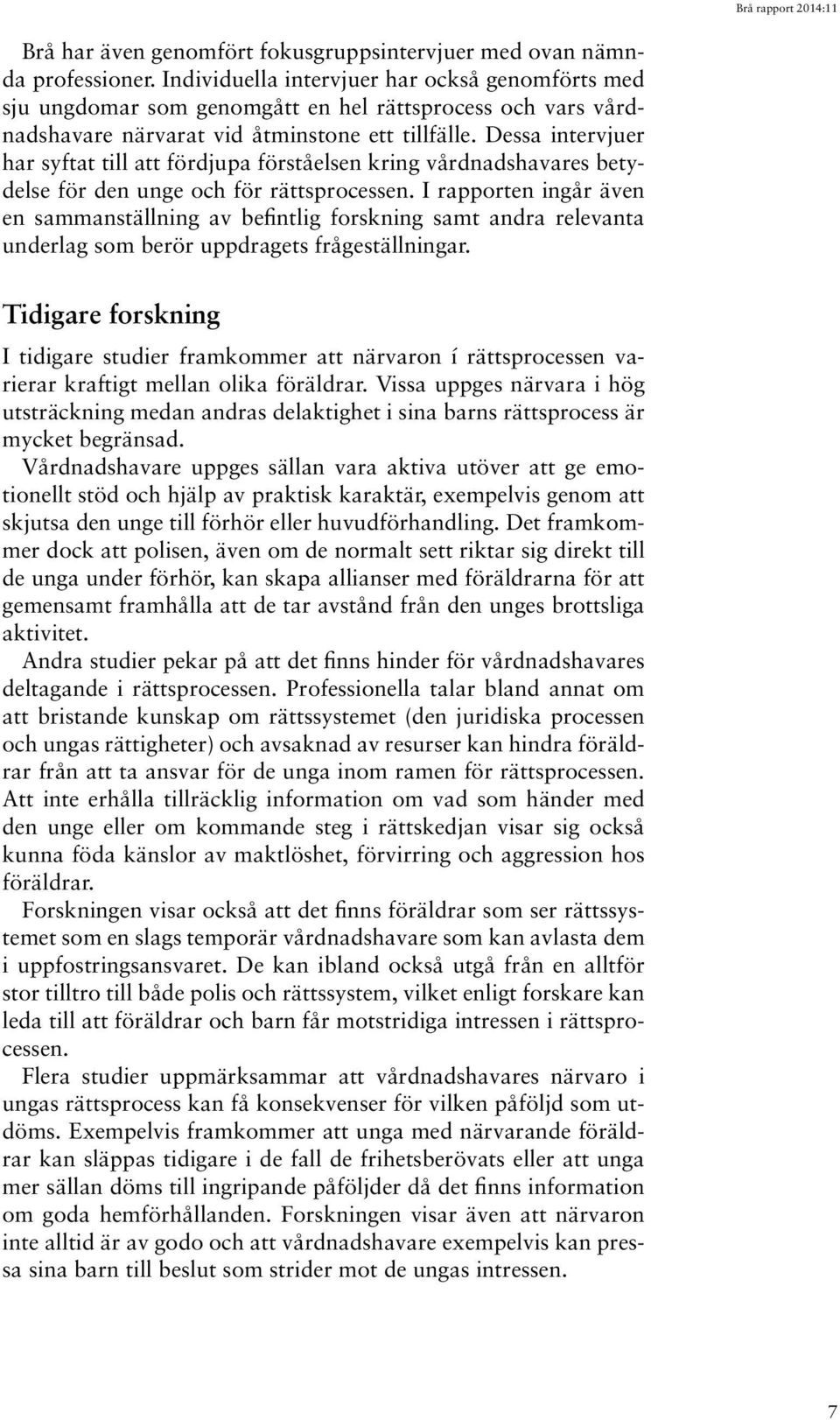 Dessa intervjuer har syftat till att fördjupa förståelsen kring vårdnadshavares betydelse för den unge och för rättsprocessen.