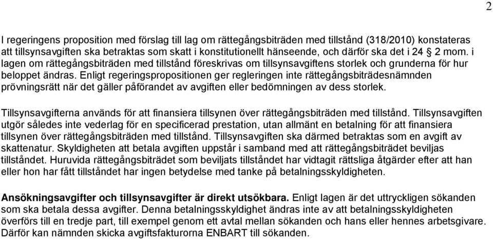 Enligt regeringspropositionen ger regleringen inte rättegångsbiträdesnämnden prövningsrätt när det gäller påförandet av avgiften eller bedömningen av dess storlek.