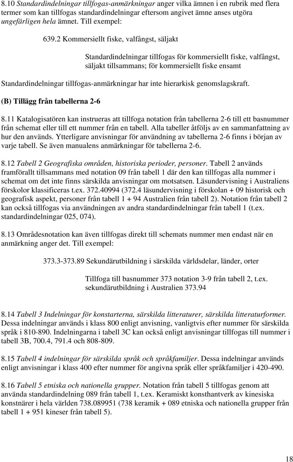 2 Kommersiellt fiske, valfångst, säljakt Standardindelningar tillfogas för kommersiellt fiske, valfångst, säljakt tillsammans; för kommersiellt fiske ensamt Standardindelningar tillfogas-anmärkningar