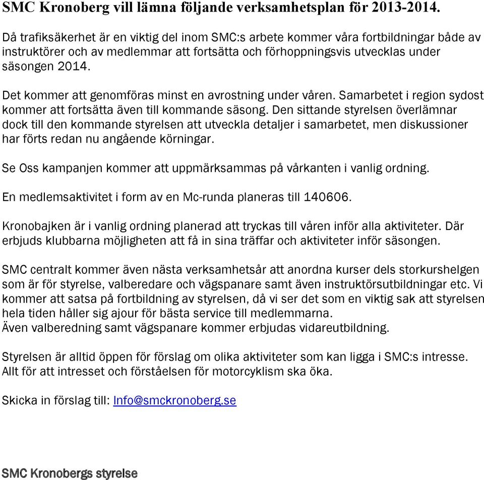 Det kommer att genomföras minst en avrostning under våren. Samarbetet i region sydost kommer att fortsätta även till kommande säsong.