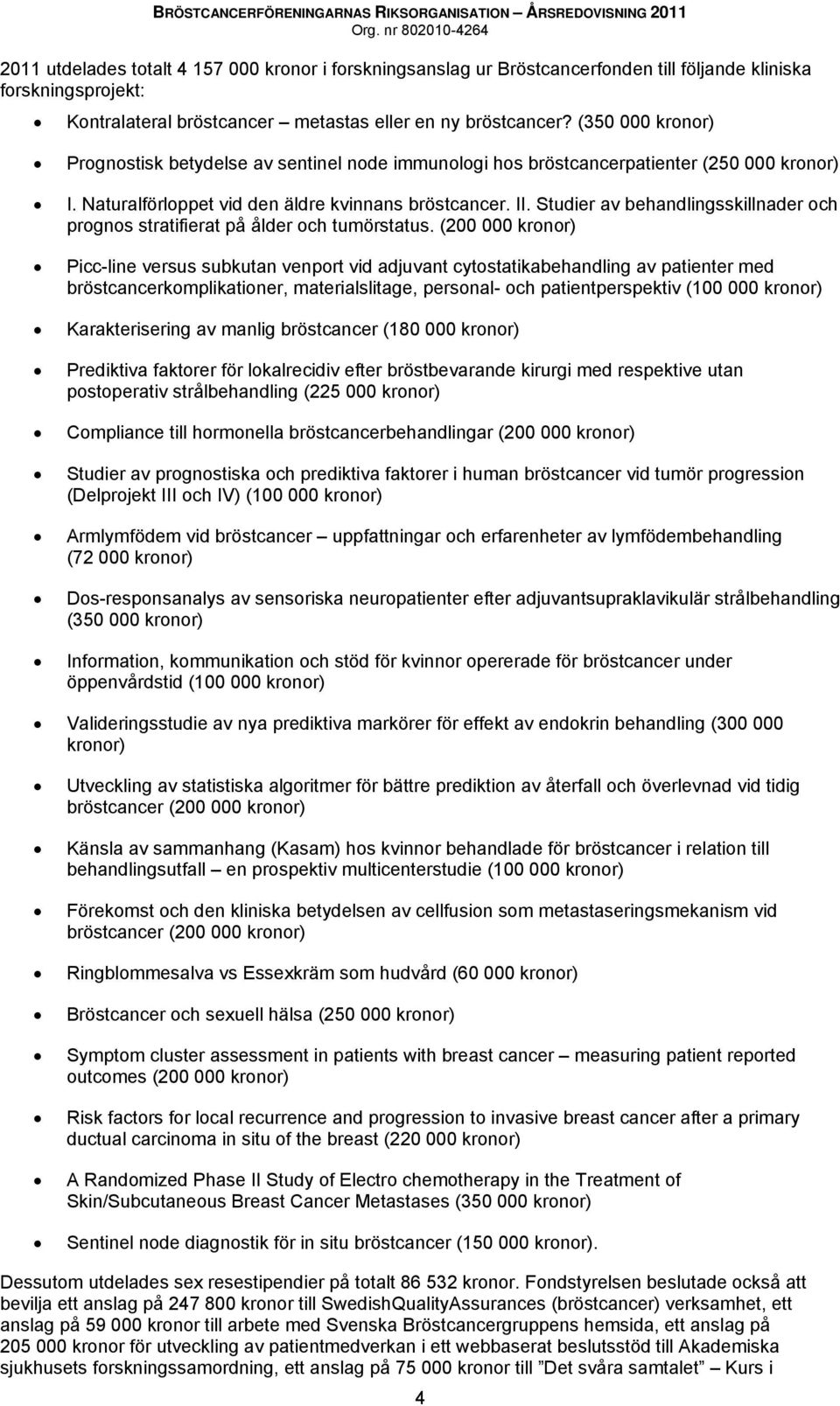 Studier av behandlingsskillnader och prognos stratifierat på ålder och tumörstatus.