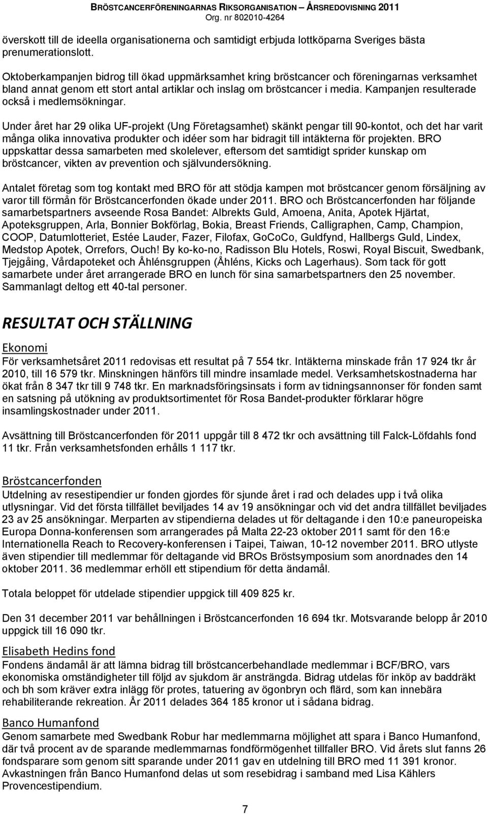 Kampanjen resulterade också i medlemsökningar.