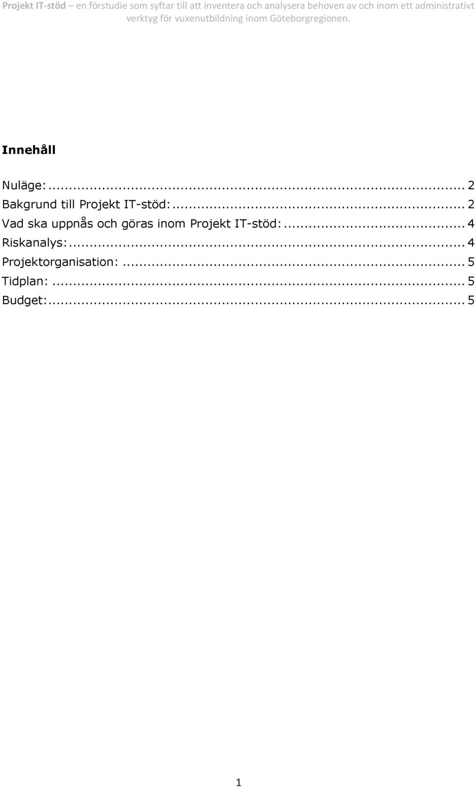 .. 2 Vad ska uppnås och göras inom Projekt