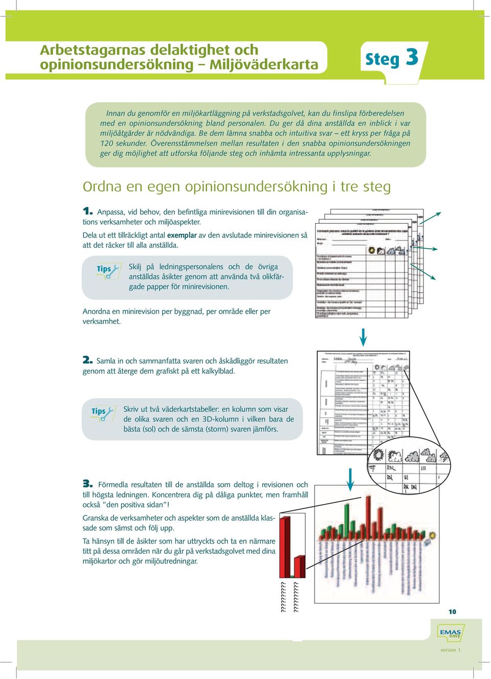 Överensstämmelsen mellan resultaten i den snabba opinionsundersökningen ger dig möjlighet att utforska följande steg och inhämta intressanta upplysningar.