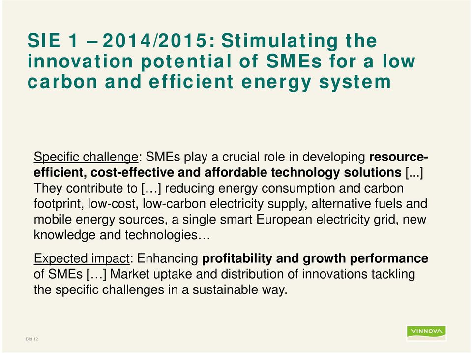 ..] They contribute to [ ] reducing energy consumption and carbon footprint, low-cost, low-carbon electricity supply, alternative fuels and mobile energy sources, a