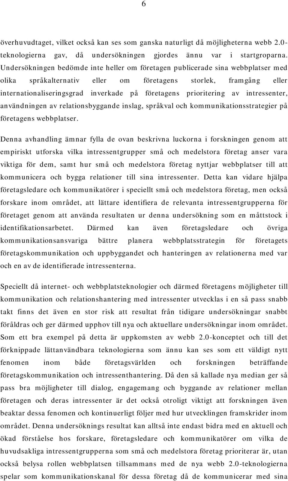 prioritering av intressenter, användningen av relationsbyggande inslag, språkval och kommunikationsstrategier på företagens webbplatser.