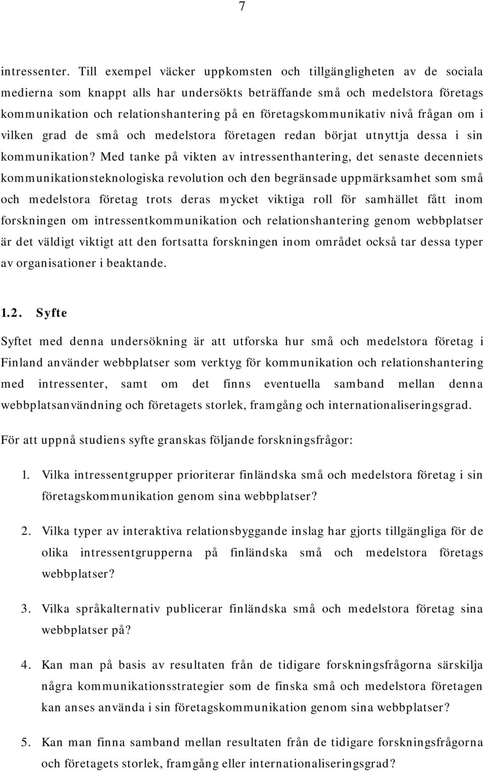 företagskommunikativ nivå frågan om i vilken grad de små och medelstora företagen redan börjat utnyttja dessa i sin kommunikation?