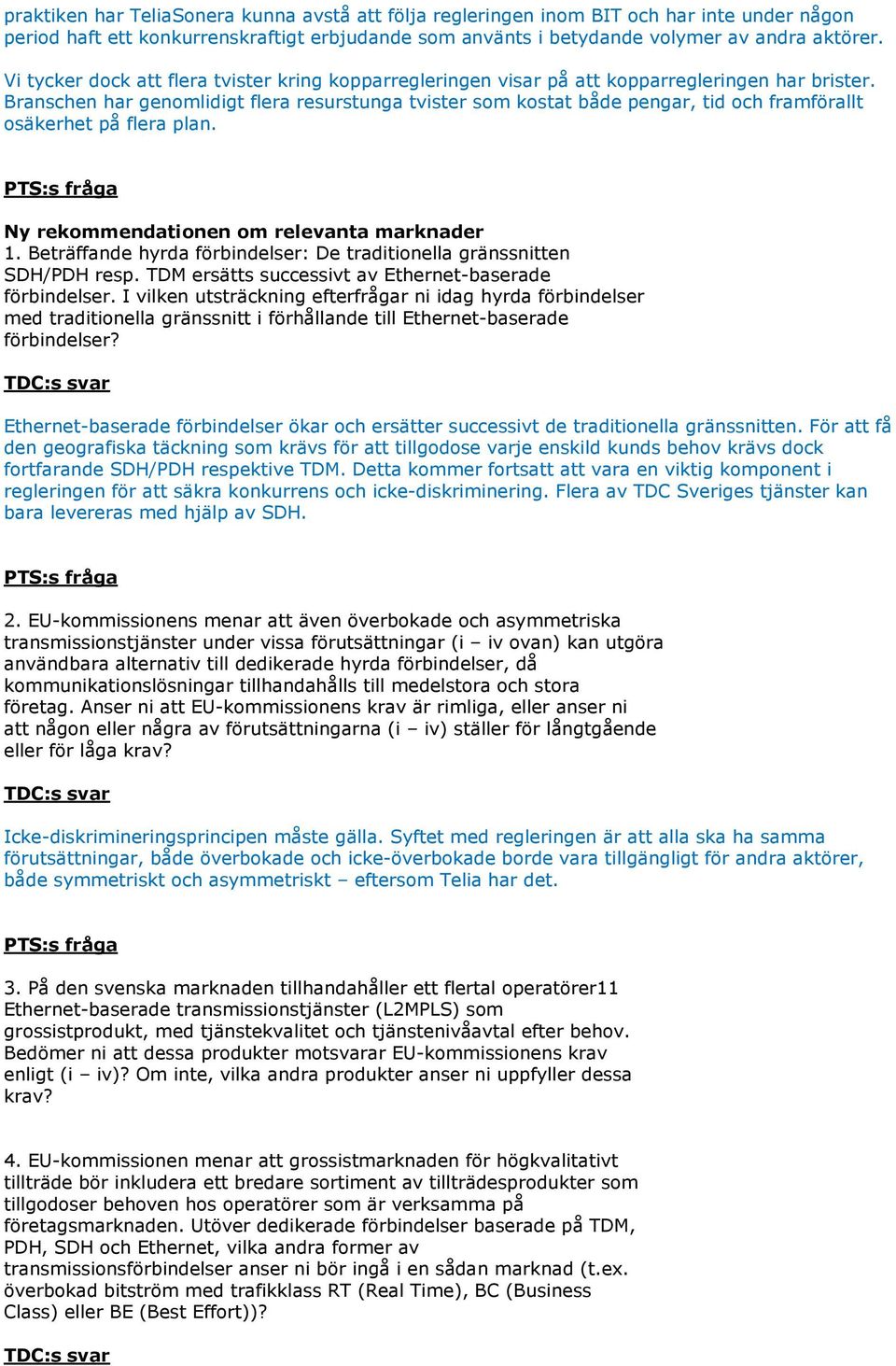 Branschen har genomlidigt flera resurstunga tvister som kostat både pengar, tid och framförallt osäkerhet på flera plan. Ny rekommendationen om relevanta marknader 1.