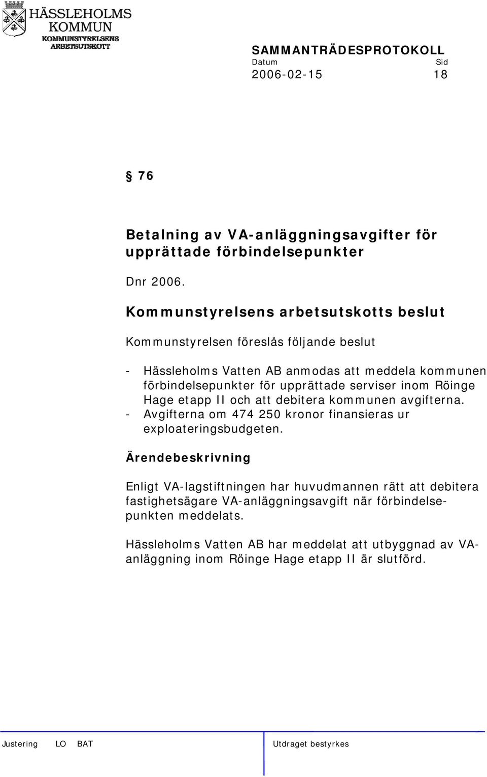 Hage etapp II och att debitera kommunen avgifterna. - Avgifterna om 474 250 kronor finansieras ur exploateringsbudgeten.