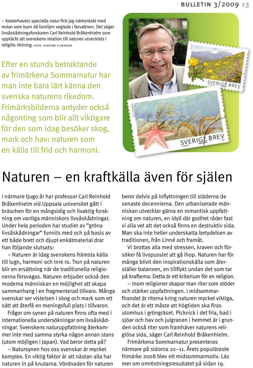 foto: staffan claesson Efter en stunds betraktande av frimärkena Sommarnatur har man inte bara lärt känna den svenska naturens rikedom.