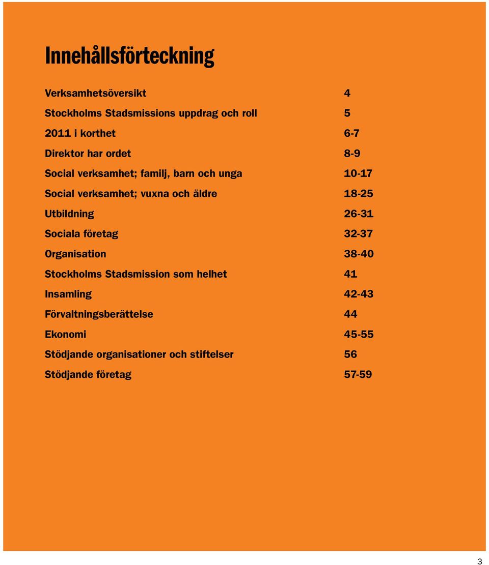 18-25 Utbildning 26-31 Sociala företag 32-37 Organisation 38-40 Stockholms Stadsmission som helhet 41