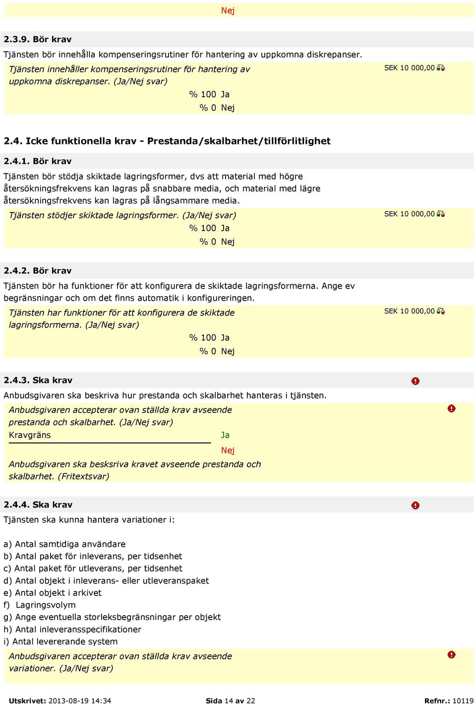 0 % 0 2.4. Icke funktionella krav - Prestanda/skalbarhet/tillförlitlighet 2.4.1.