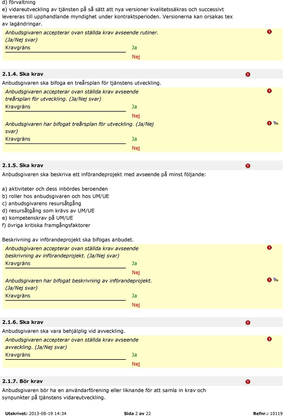 (/ svar) Anbudsgivaren har bifogat treårsplan för utveckling. (/ svar) 2.1.5.