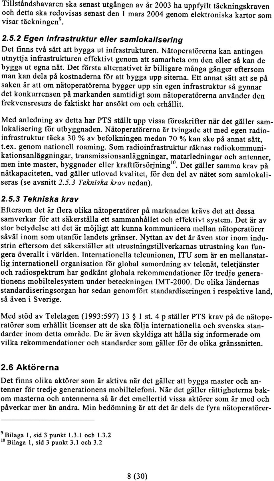 Nätoperatörerna kan antingen utnyttja infrastrukturen effektivt genom att samarbeta om den eller så kan de bygga ut egna nät.