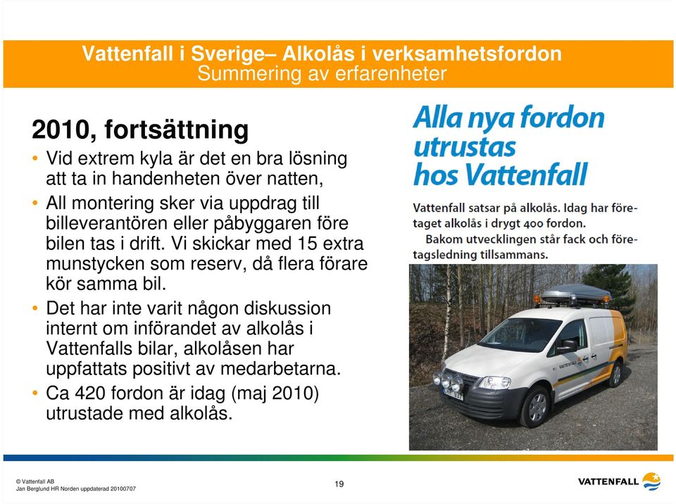 Vi skickar med 15 extra munstycken som reserv, då flera förare kör samma bil.