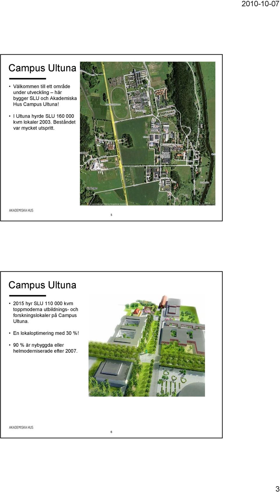 5 Campus Ultuna 2015 hyr SLU 110 000 kvm toppmoderna utbildnings- och forskningslokaler på