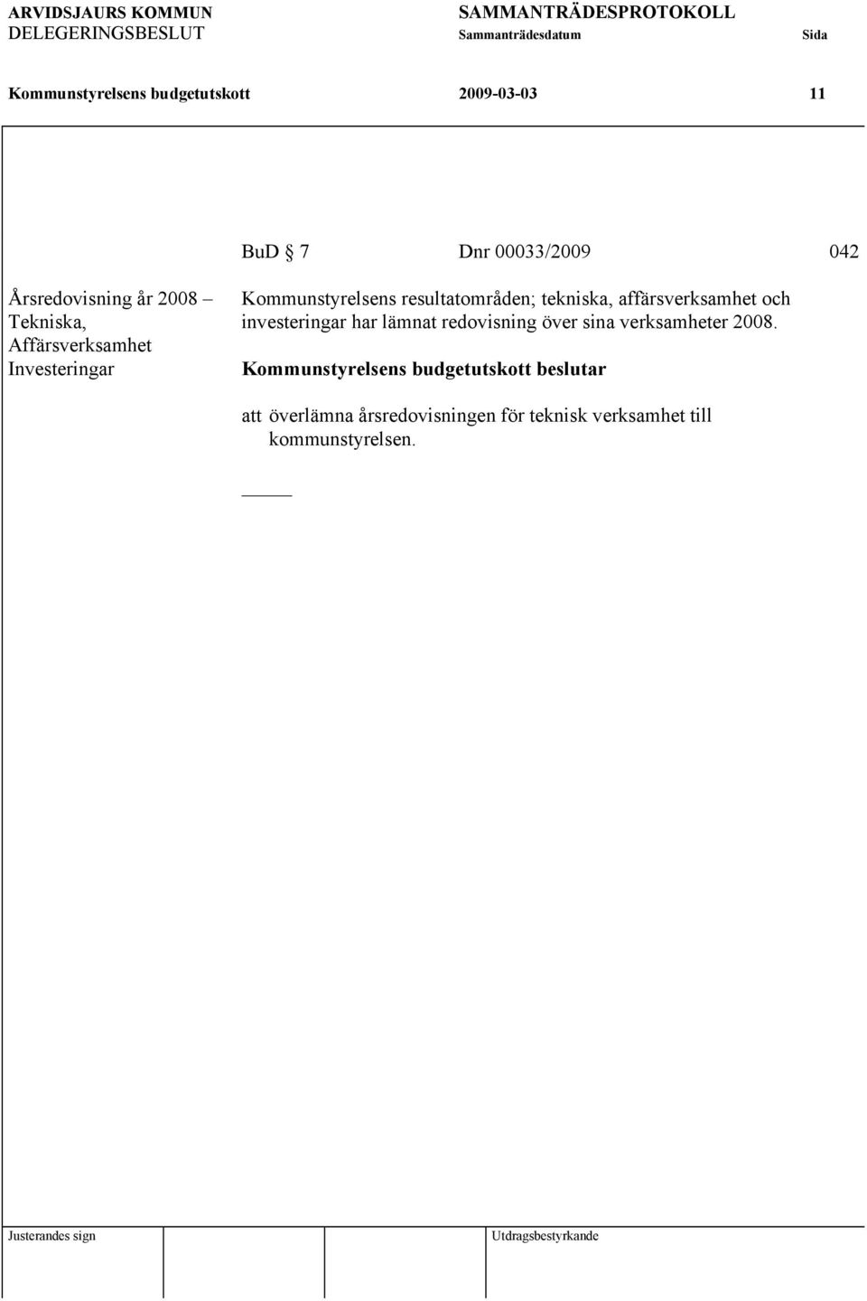 affärsverksamhet och investeringar har lämnat redovisning över sina verksamheter 28.