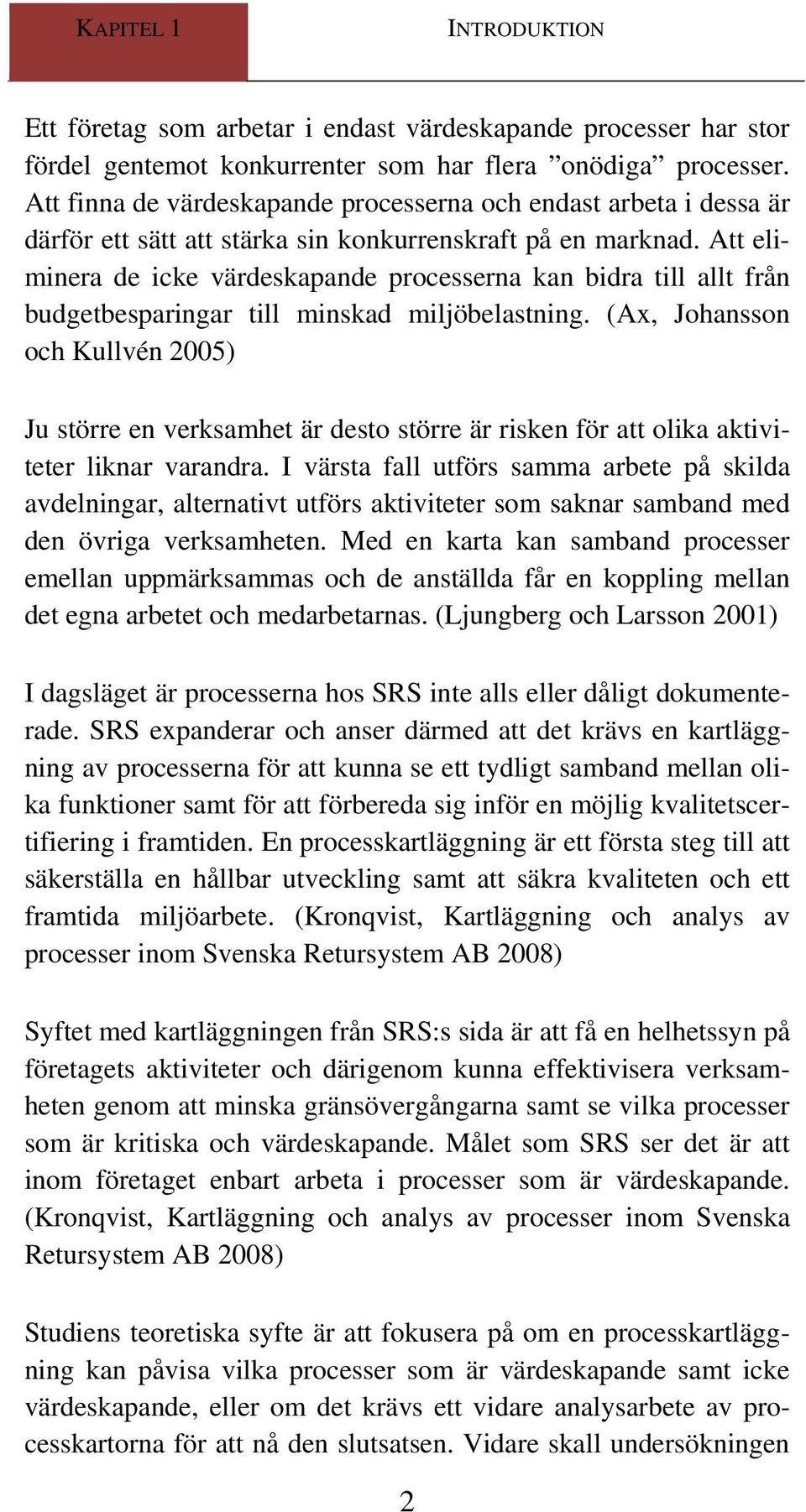 Att eliminera de icke värdeskapande processerna kan bidra till allt från budgetbesparingar till minskad miljöbelastning.