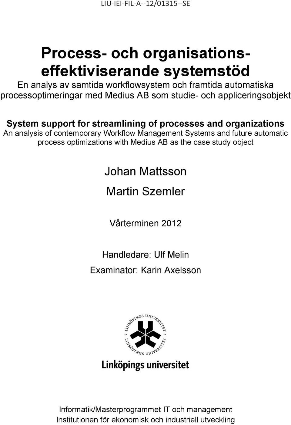 contemporary Workflow Management Systems and future automatic process optimizations with Medius AB as the case study object Johan Mattsson Martin