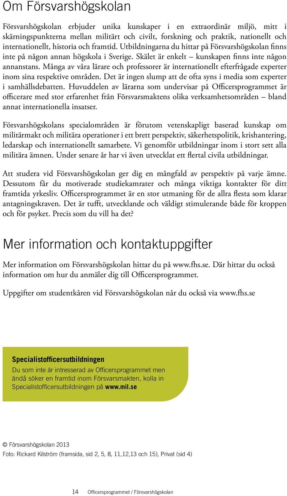 Många av våra lärare och professorer är internationellt efterfrågade experter inom sina respektive områden. Det är ingen slump att de ofta syns i media som experter i samhällsdebatten.